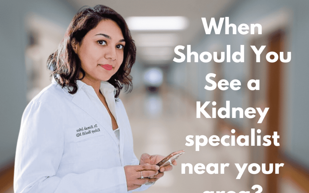 When Should You See a Kidney specialist near your area