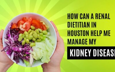How Can a Renal Dietitian in Houston Help me Manage my Kidney Disease?